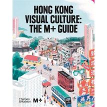 Hong Kong Visual Culture : The M+ Guide