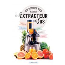 60 Recettes Plaisir À L'Extracteur De Jus