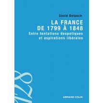 La France De 1799 À 1848 - Entre Tentations Despotiques Et Aspirations Libérales