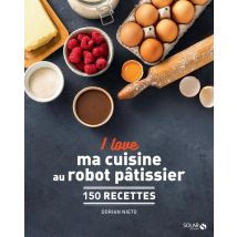 I Love : Ma Cuisine Au Robot Pâtissier