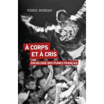 À Corps Et À Cris : Sociologie Des Punks Français