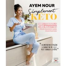 Simplement Kéto : Mes Conseils Et 50 Recettes Pour Maigrir Sans Frustration