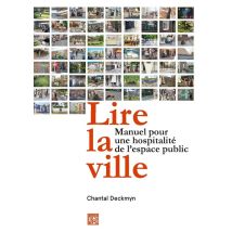 Lire La Ville - Manuel Pour Une Hospitalité De L'Espace Public