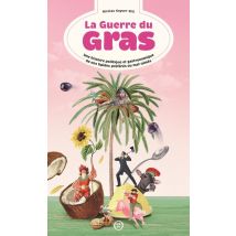 La Guerre Du Gras : Une Histoire Politique Et Gastronomique