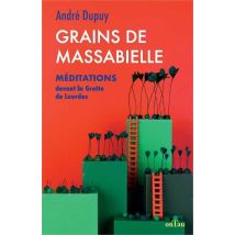 Grains De Massabielle - Méditations Devant La Grotte De Lourdes