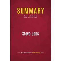 Summary: Steve Jobs : Review And Analysis Of Walter Isaacson's Book