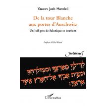 De La Tour Blanche Aux Portes D'Auschwitz : Un Juif Grec De Salonique Se Souvient
