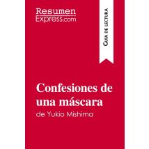 Confesiones De Una Mascara De Yukio Mishima (guia De Lectura) : Resumen Y Analisis Completo