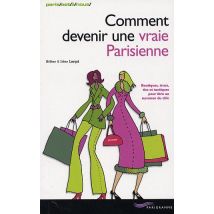 Comment Devenir Une Vraie Parisienne - Boutiques, Trucs, Tics Et Tactiques Pour Etre Au Summum Du Chic (edition 2002)