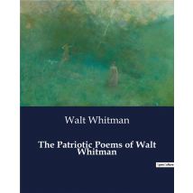 The Patriotic Poems Of Walt Whitman