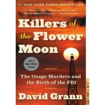 Killers Of The Flower Moon - The Osage Murders And The Birth Of The Fbi