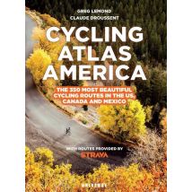Cycling Atlas North America : The 350 Most Beautiful Cycling Trips In The Us, Canada, And Mexico