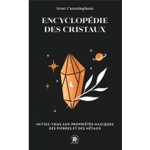 Encyclopédie Des Cristaux : Initiez-vous Aux Propriétés Magiques Des Pierres Et Des Métaux