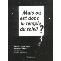 Mais Ou Est Donc Le Temple Du Soleil ? - Enquete Scientifique Au Pays D'Herge