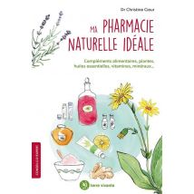 Ma Pharmacie Naturelle Idéale : Compléments Alimentaires, Plantes, Huiles Essentielles, Vitamine, Minéraux