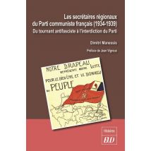 Les Secrétaires Régionaux Du Parti Communiste Français (1934-1939) : Du Tournant Antifasciste À L'Interdiction Du Parti