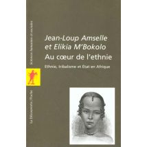 Au Coeur De L'Ethnie - Etnie, Tribalisme Et Etat En Afrique