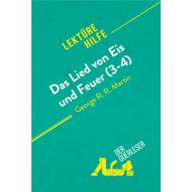 Das Lied Von Eis Und Feuer (3-4) Von George R. R. Martin (lektã¼rehilfe) : Detaillierte Zusammenfassung, Personenanalyse Und Interpretation