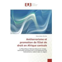 Antiterrorisme Et Promotion De L'Etat De Droit En Afrique Centrale : La Republique Democratique Du Congo : Sanctuaire Principal De La Recrudescence De