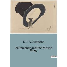 Nutcracker And The Mouse King : A Magical Journey Beyond The Ordinary.