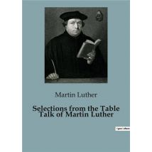 Selections From The Table Talk Of Martin Luther