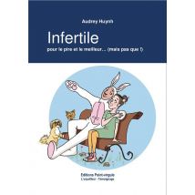 Infertile, Pour Le Pire Et Le Meilleur... (mais Pas Que !)