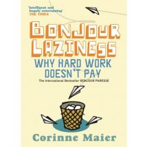Bonjour Laziness - Why Hard Work Doesn't Pay