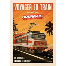 Voyager En Train Avec Hourrail ! 45 Aventures En France Et En Europe