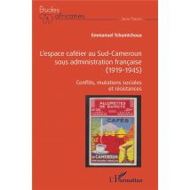 L'Espace Caféier Au Sud-cameroun Sous Administration Francaise (1919-1945) : Conflits, Mutations Sociales Et Résistances