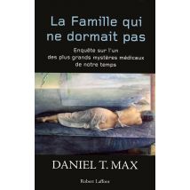 La Famille Qui Ne Dormait Pas - Enquête Sur L'Un Des Plus Grands Mystères Médicaux De Notre Temps