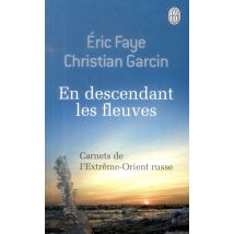 En Descendant Les Fleuves - Carnet De L'Extrême-orient Russe