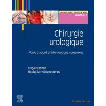 Chirurgie Urologique - Voies D'Abord Et Interventions Complexes