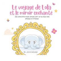 Le Voyage De Lola Et Le Miroir Enchanté : Nos Caractéristiques Uniques Sont Ce Qui Nous Rend Spéciaux Et Précieux.