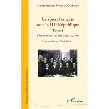 Le Sport Francais Sous La Iiie République T.1 - Des Hommes Et Des Institutions