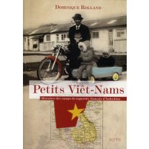 Petits Viêt-nams - Histoires Des Camps De Rapatrés Français D'Indochine