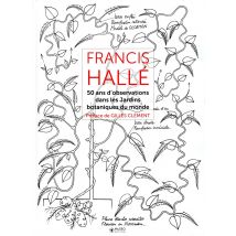 Francis Hallé Tome 2 - 50 Ans D'Observations Dans Les Jardins Botaniques Du Monde