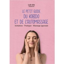 Le Petit Guide Du Kobido Et De L'Automassage : Histoire - Initiation - Massage Japonais - Merci les livres