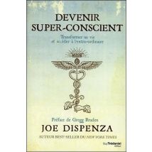 Devenir Super-conscient - Transformer Sa Vie Et Accéder À L'Extra-ordinaire