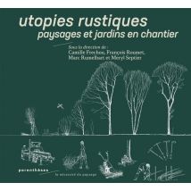 Utopies Rustiques : Paysages Et Jardins En Chantier
