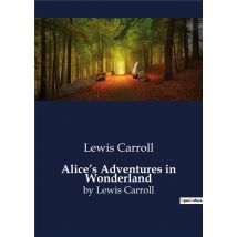 Alice's Adventures In Wonderland : By Lewis Carroll