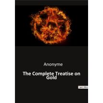 The Complete Treatise On Gold