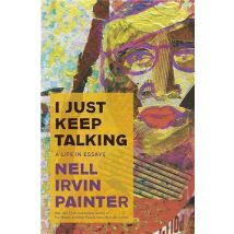 Nell Irvin Painter : I Just Keep Talking