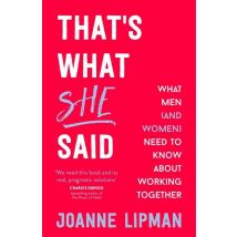 That's What She Said - What Men (and Women) Need To Know About Working Together