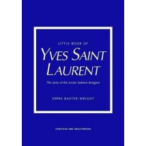 Little Book Of Yves Saint Laurent : The Story Of The Iconic Fashion Designer