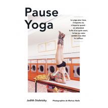 Pause Yoga : Le Yoga Pour Tous, N'Importe Où, N'Importe Quand : En Attendant La Fin D'Un Cycle Court