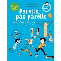 Les Cahiers Filliozat : Pareils, Pas Pareils : Dys, Tdah, Autisme : Comprendre Pour Vivre Ensemble