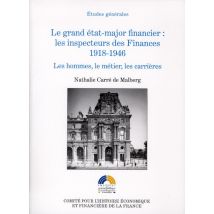 Grand Etat-major Financier : Les Inspécteurs Des Finances 1918-1946. Les Hommes, Le Métier, Les Carrières
