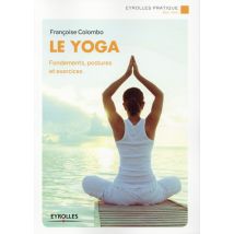 Le Yoga - Fondements Postures Et Exercices