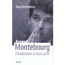 Arnaud Montebourg - L'Ambition À Tout Prix - - PAS DE MARQUE -