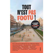 Tout N'Est Pas Footu ! 15 Raisons D'Aimer Quand Même Le Foot